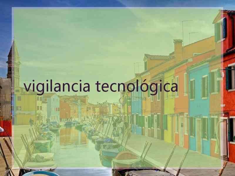 vigilancia tecnológica