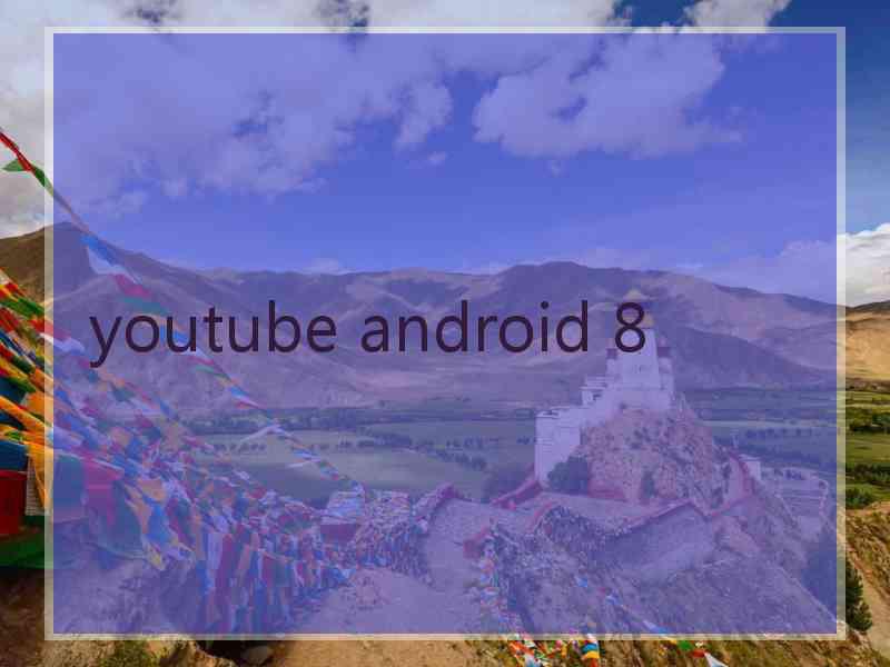 youtube android 8